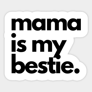 Mama is my bestie Sticker